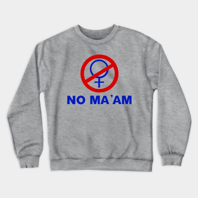 no ma'am Crewneck Sweatshirt by michelleachan